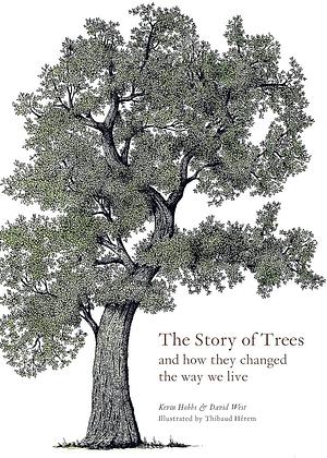The Story of Trees: And How They Changed the Way We Live by Kevin Hobbs