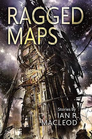 Ragged Maps by Ian R. MacLeod