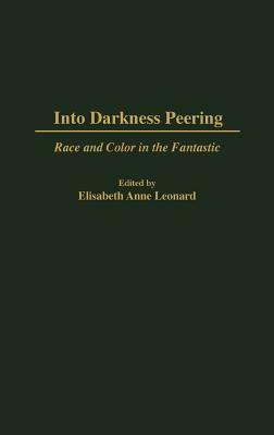 Into Darkness Peering: Race and Color in the Fantastic by Anne Leonard