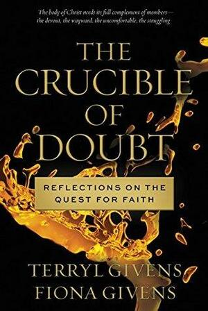 The Crucible of Doubt by Terryl L. Givens, Fiona Givens