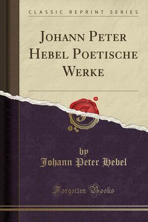 Johann Peter Hebel Poetische Werke by Johann Peter Hebel
