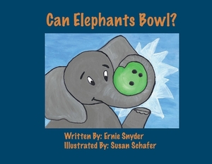 Can Elephants Bowl? by Ernie Snyder