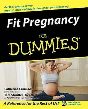 Fit Pregnancy for Dummies by Tere Stouffer Drenth, Catherine Cram