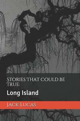 Stories That Could Be True: : Long Island by Jack Lucas