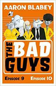 The Bad Guys: Episodes 9 & 10 by Aaron Blabey