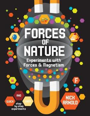 Forces of Nature: Experiments with Forces & Magnetism by Nick Arnold