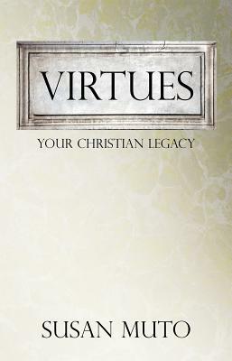 Virtues: Your Christian Legacy by Susan Muto