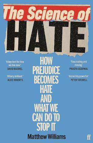 The Science of Hate: How prejudice becomes hate and what we can do to stop it by Matthew Williams