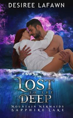 Lost to the Deep: Mountain Mermaids (Sapphire Lake) by Desiree Lafawn