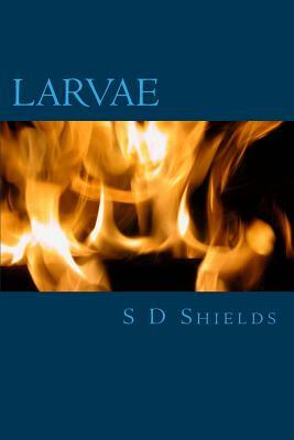 Larvae by S. D. Shields