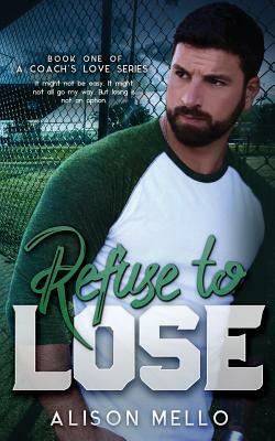 Refuse to Lose by Alison M. Mello