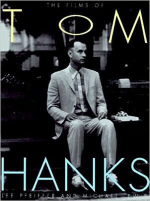 The Films Of Tom Hanks by Michael Lewis, Lee Pfeiffer