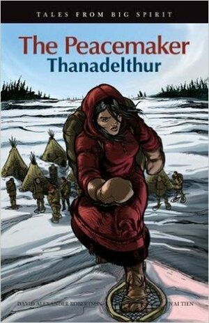 The Peacemaker: Thanadelthur by David A. Robertson, Wai Tien