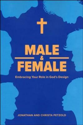 Male & Female: Embracing Your Role in God's Design by Jonathan Petzold, Christa Petzold