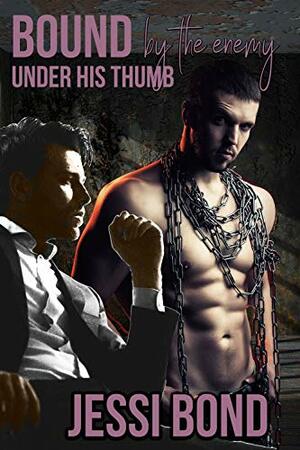 Bound by the Enemy: Under His Thumb by Jessi Bond