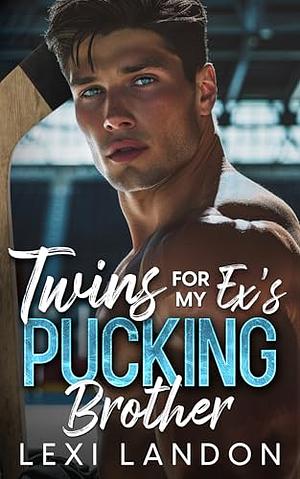 Twins For My Ex's Pucking Brother by Lexi Landon