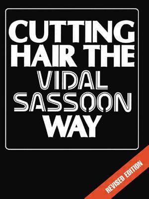 Cutting Hair the Vidal Sassoon Way, Revised Edition by Vidal Sassoon