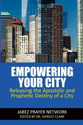 Empowering Your City: Releasing the Apostolic and Prophetic Destiny of a City by Sandra Martin, David Fees, Frances Cleveland