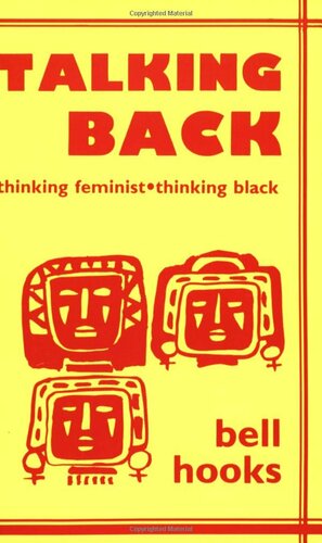 Talking Back: Thinking Feminist, Thinking Black by bell hooks