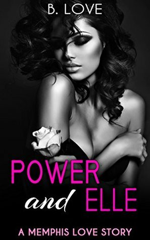 Power and Elle: A Memphis Love Story by B. Love