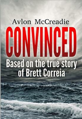 Convinced: Based on the True Story of Brett Correia by Avlon McCreadie