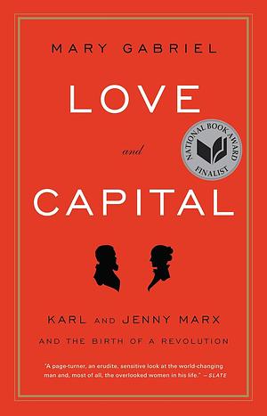 Love and Capital: Karl and Jenny Marx and the Birth of a Revolution by Mary Gabriel