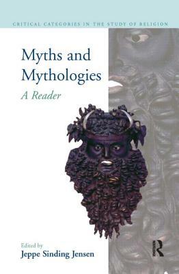 Myths and Mythologies: A Reader by Jeppe Sinding Jensen