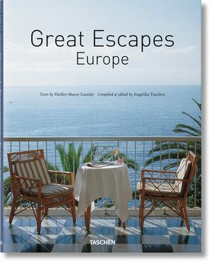 Great Escapes Europe. Updated Edition by Angelika Taschen, Shelley-Maree Cassidy