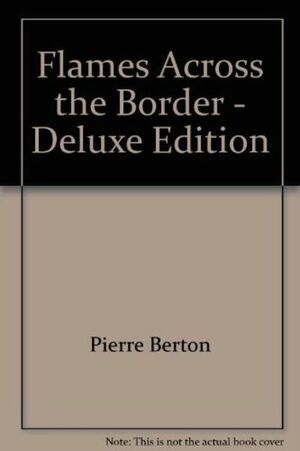 Flames Across the Border 1813-1814 by Pierre Berton