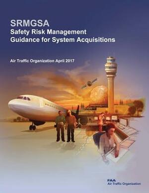 Safety Risk Management Guidance for System Acquisitions by Federal Aviation Administration