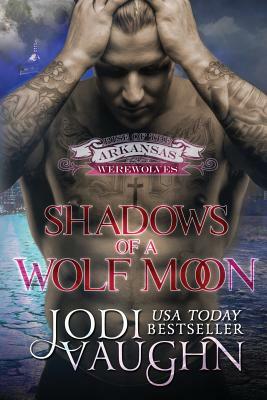 Shadows of a Wolf Moon: Rise Of The Arkansas Werewolves by Jodi Vaughn