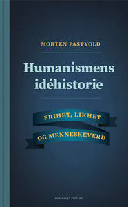 Humanismens idehistorie by Morten Fastvold