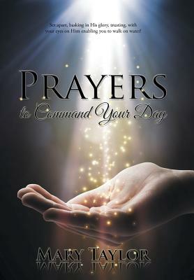 Prayers to Command Your Day by Mary Taylor