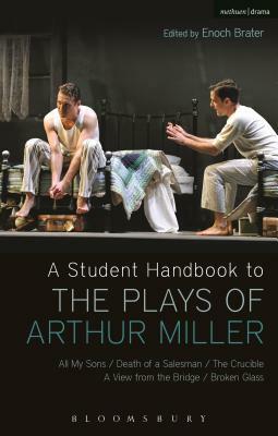 A Student Handbook to the Plays of Arthur Miller: All My Sons, Death of a Salesman, the Crucible, a View from the Bridge, Broken Glass by Alan Ackerman