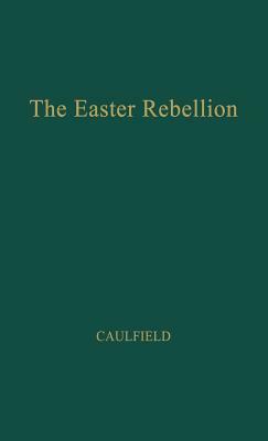 The Easter Rebellion. by Malachy Francis Caulfield, Max Caulfield