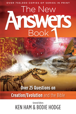 The New Answers Book 1: Over 25 Questions on Creation/Evolution and the Bible by 