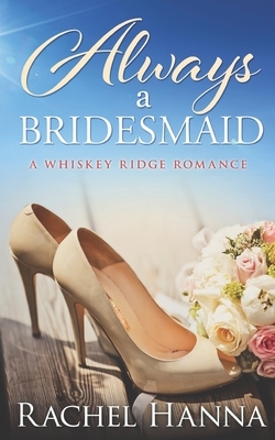 Always A Bridesmaid by Rachel Hanna