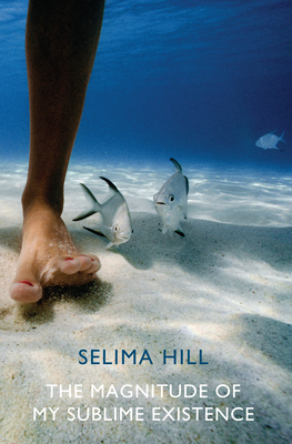 The Magnitude of My Sublime Existence by Selima Hill