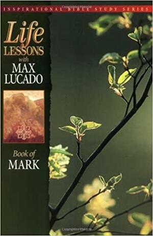 Life Lessons with Max Lucado: Book Of Mark by Max Lucado