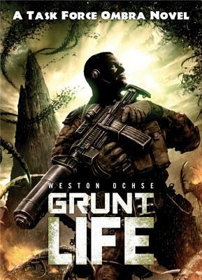 Grunt Life: A Task Force Ombra Novel by Weston Ochse