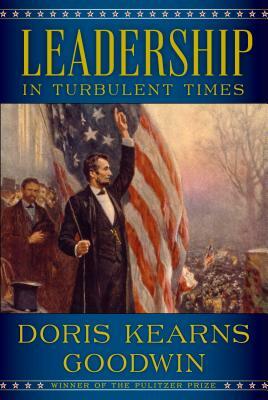 Leadership: In Turbulent Times by Doris Kearns Goodwin