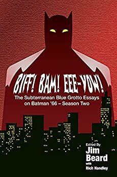 BIFF! BAM! EEE-YOW! The Subterranean Blue Grotto Essays on Batman '66 - Season Two by Greg Cox, Michael Jan Friedman, Bob Greenberger, Jim Beard, Keith R.A. DeCandido, Paul Kupperberg, Alan Porter, Rich Handley, Peter David, Aaron Rosenberg