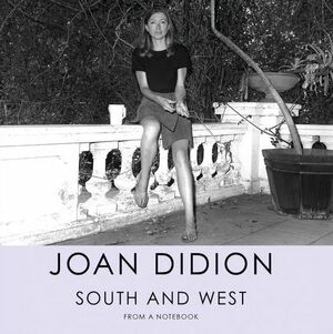 South and West: From a Notebook by Joan Didion