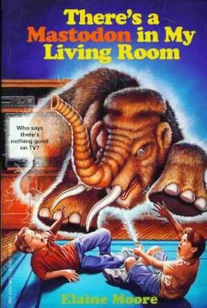 There's a Mastodon in My Living Room by Elaine Moore