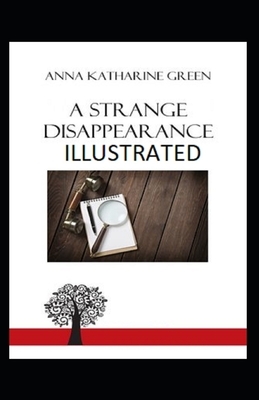 A Strange Disappearance Illustrated by Anna Katharine Green