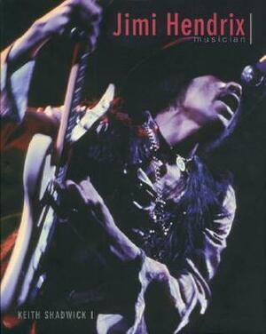 Jimi Hendrix - Musician by Keith Shadwick, Douglas J. Noble