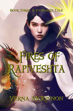 Fires of Rapiveshta: Book 3: A Familiar's Tale by Verna McKinnon