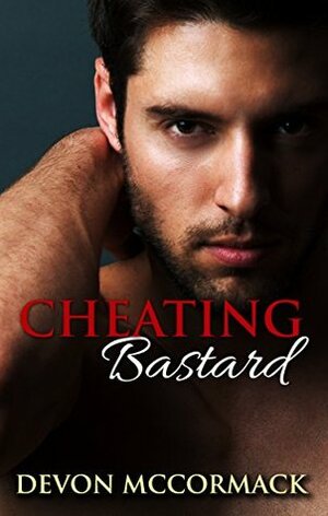 Cheating Bastard by Devon McCormack