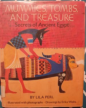 Mummies, Tombs, and Treasure: Secrets of Ancient Egypt by Lila Perl
