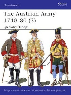 The Austrian Army 1740-80 (3): Specialist Troops by Philip J. Haythornthwaite